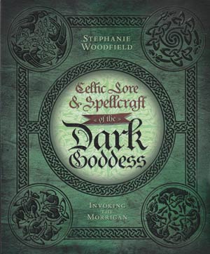 Celtic Lore and Spellcraft of the Dark Goddess by Stephanie Woodfield